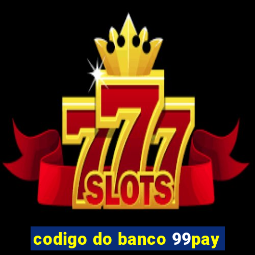 codigo do banco 99pay